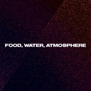 Food, Water, Atmosphere