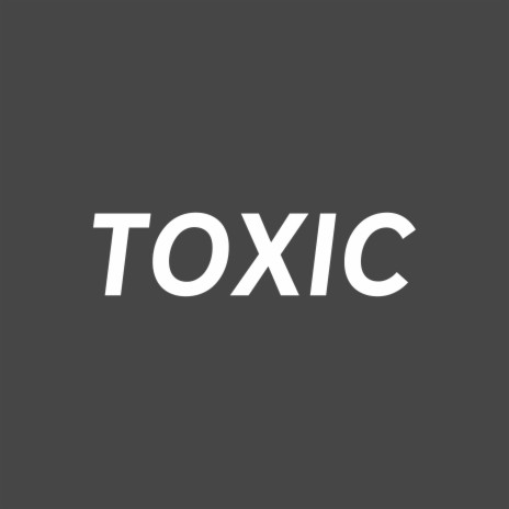 Toxic | Boomplay Music