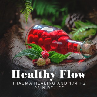 Healthy Flow: Trauma Healing and 174 Hz Pain Relief, Replace It with Pure Love, Deep Emotional & Tension Release