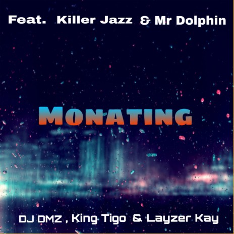 Monating ft. King Tigo, Layzer Kay, Killer Jazz & Mr Dolphin | Boomplay Music