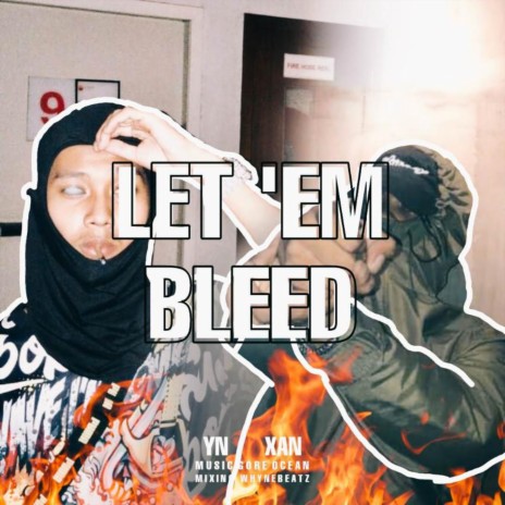 LET 'EM BLEED ft. XAN | Boomplay Music