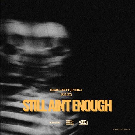 Still Aint Enough (Remix) ft. J INDIKA | Boomplay Music