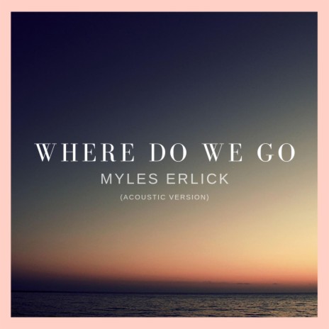 Where Do We Go (Acoustic Version)