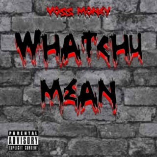 Whatchu mean!