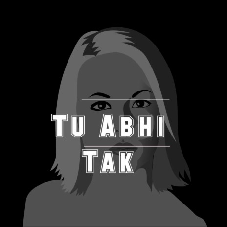 Tu Abhi Tak | Boomplay Music