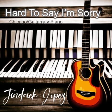 Hard To Say I'm Sorry/Chicago/Guitarra y piano | Boomplay Music