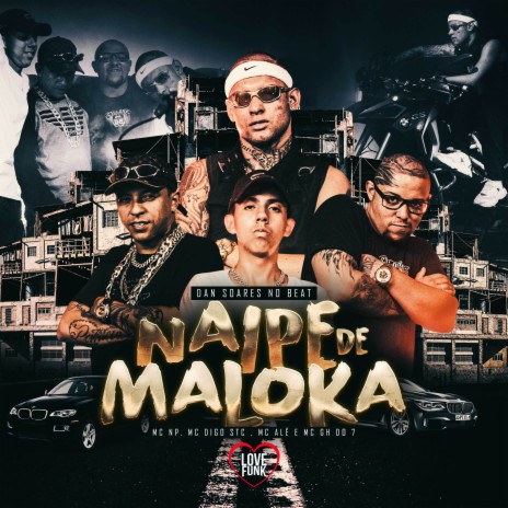 Naipe de Maloka ft. MC Digo Stc, MC NP, MC GH DO 7 & Love Funk | Boomplay Music