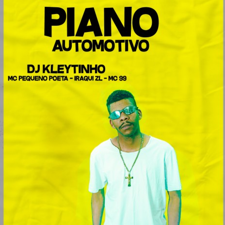 Piano Automotivo ft. MC Pequeno Poeta, Iraqui Zl & MC 99 | Boomplay Music