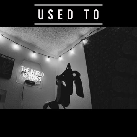 USED TO | Boomplay Music