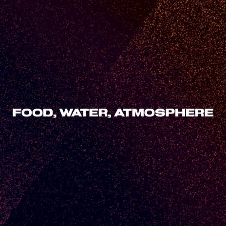 Food, Water, Atmosphere | Boomplay Music