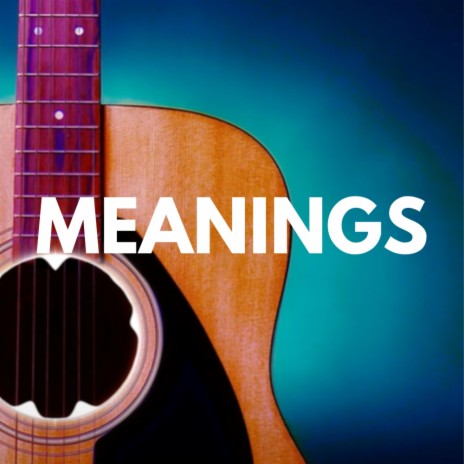 Meanings | Boomplay Music