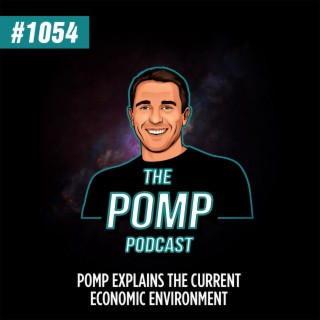 #1054 Pomp Explains The Current Economic Environment