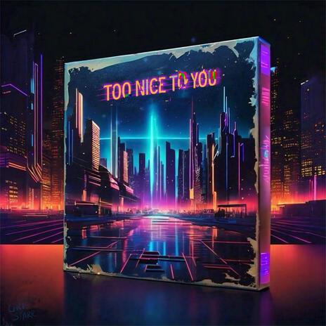 Too Nice To You | Boomplay Music