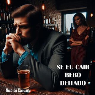 Se Eu Cair, Bebo Deitado