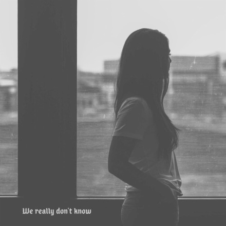 We Really Don't Know | Boomplay Music