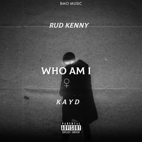 WHO AM I ft. KAY D | Boomplay Music