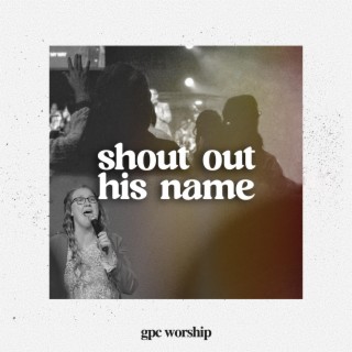 Shout Out His Name ft. Jeremy Daigle & Lauren Haley lyrics | Boomplay Music