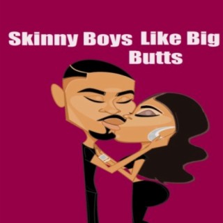 Skinny Boys Like Big Butts