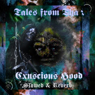 Tales from tha Cxnscious Hood Slowed&Reverb