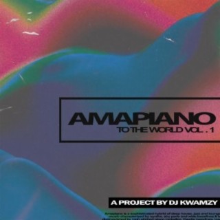 Amapiano To The World, Vol, 1 | Boomplay Music