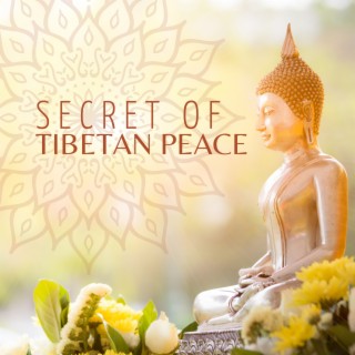 Secret of Tibetan Peace: Music for Buddhist Deep Meditation (Monk Chants, Tibetan Singing Bowls)