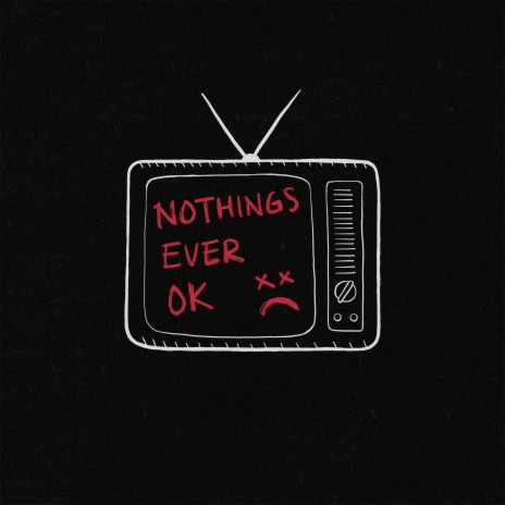 Nothing's Ever Ok | Boomplay Music