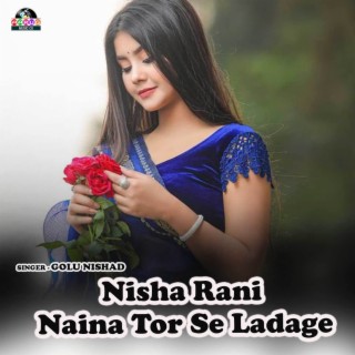 Nisha Rani Naina Tor Se Ladage