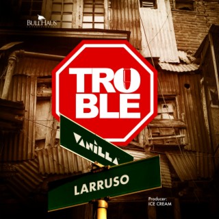 Trouble ft. Larruso lyrics | Boomplay Music