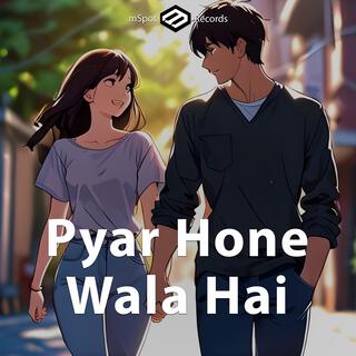 Pyar hone wala hai