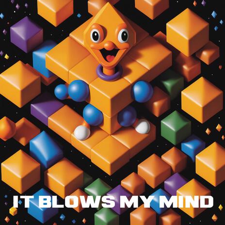 It Blows My Mind | Boomplay Music