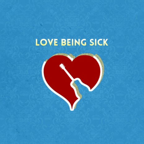 Love Being Sick | Boomplay Music