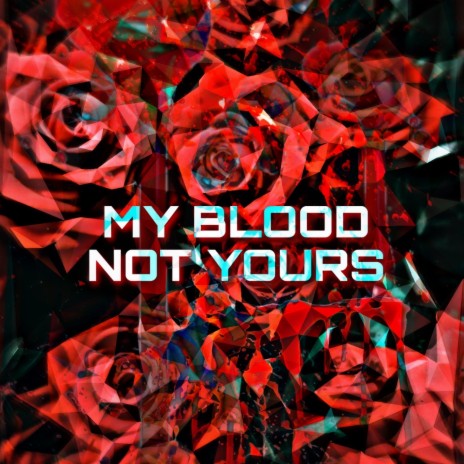 My Blood Not Yours | Boomplay Music