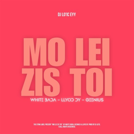 MO LEI ZIS TOI ft. White Bada, Llyod Dy & Geenius
