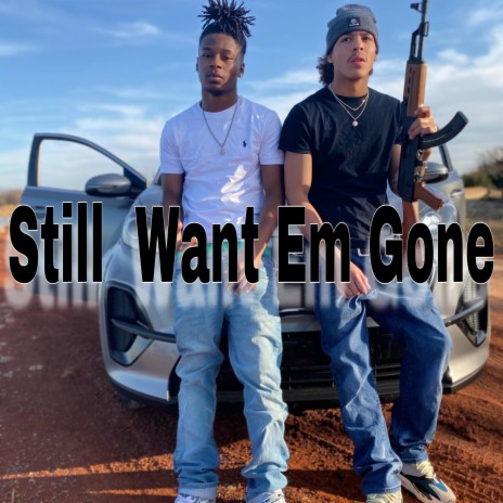 Still Want Em Gone (feat. Tre$o) | Boomplay Music