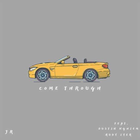 come through (feat. Dustin Nghiem & Rudy Iyer)