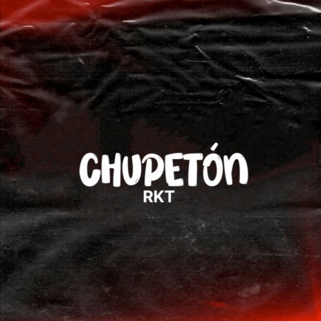 Chupeton Rkt | Boomplay Music