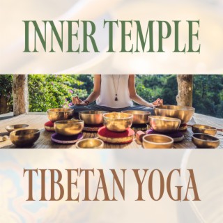 Inner Temple: Tibetan Yoga Music with Bowls, Bells, and Flute, Increase Mental Strength and Calm the Mind