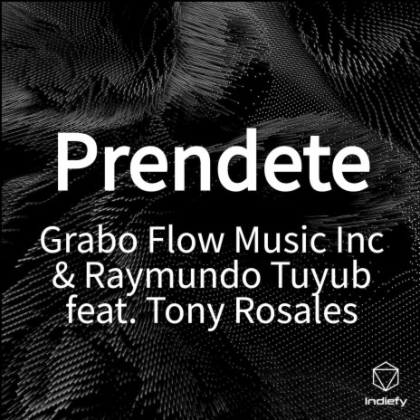 Prendete ft. Raymundo Tuyub & Tony Rosales | Boomplay Music