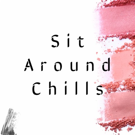 Sit Around Chills | Boomplay Music