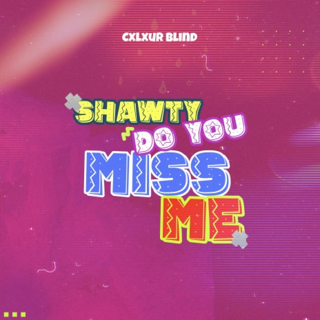 Shawty Do You Miss Me | Boomplay Music