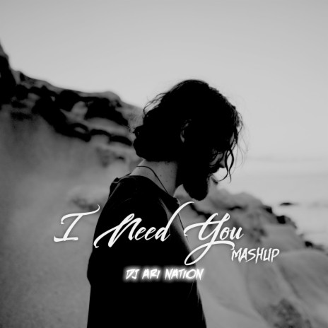 I Need You Mashup | Boomplay Music
