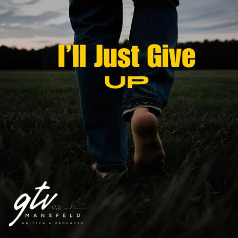 I'll Just Give up | Boomplay Music