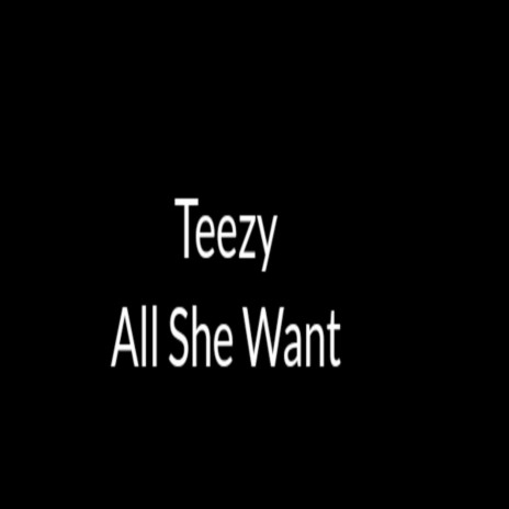 All She Want | Boomplay Music