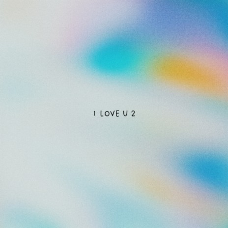 I LOVE U 2 | Boomplay Music