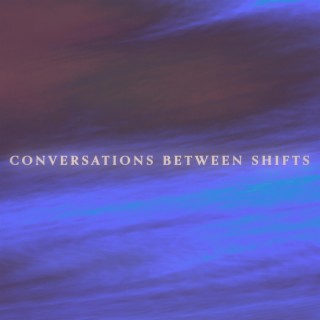Original Score and Outtakes from Conversations Between Shifts