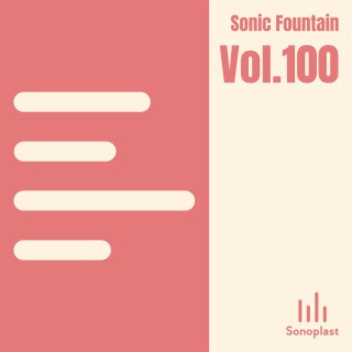 Sonic Fountain, Vol. 100