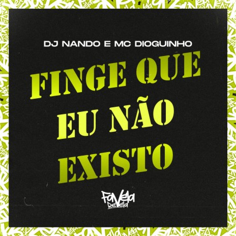 Finge Que Eu Não Existo ft. MC Dioguinho | Boomplay Music