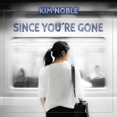 Since you´re gone ft. Kim Noble