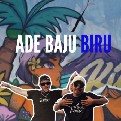 ADE BAJU BIRU ft. Angelbert Rap & Ana Timur | Boomplay Music