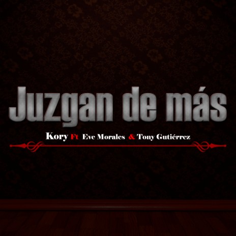 Juzgan de Más ft. Eve Morales & Tony Gutiérrez | Boomplay Music